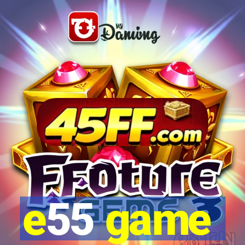 e55 game